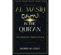 AL-MASĪḤ IN THE QUR'AN: Unveiling the Hidden Story