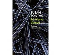 Al mismo tiempo / At the Same Time: Ensayos y conferencias / Essays and Speeches (Contemporánea | Narrativa)