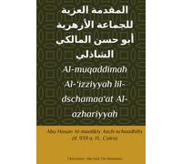 Al-muqaddimah Al-‘izziyyah lil-dschamaa‘at Al-azhariyyah: Abu Hasan Al-maalikiy Asch-schaadhiliy (d. 939 a. H., Cairo)
