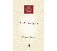 Al-Mutanabbi: The Poet of Sultans and Sufis (Makers of the Muslim World)