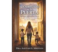 AL OTRO LADO DE LA PUERTA: Del refugio a liderar la lucha contra la violencia doméstica y construir una vida de propósito