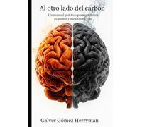 Al otro lado del carbón: Un manual práctico para optimizar tu mente y mejorar tu vida