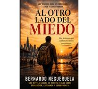 AL OTRO LADO DEL MIEDO: Una novela basada en hechos reales sobre emigración, esperanza y supervivencia