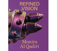 Al Qadiri, Monira - Monira Al Qadiri: Refined Vision