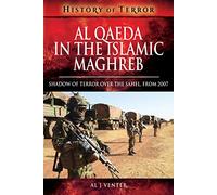 Al Qaeda in the Islamic Maghreb: Shadow of Terror over The Sahel, from 2007 (A History of Terror)