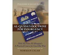 Al-Qa'Ida's Doctrine For Insurgency: Abd al-Aziz al-Muqrin's "A Practical Course for Guerrilla War"