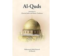 Al-Quds Jerusalem in Classical Judaic and Islamic Traditions