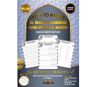 Al Qur'an Tracing Workbook How to Master 14 Short Surahs and Ayatul Kursi with Word-by-Word Understanding in English Uthmani Scripts: Black and White Edition: Black & White Edition