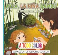 Al ritmo de las uñas: Cuentos Respetuosos. Ayla, la niña bambú (higiene desde el Respeto y la Calma - Ayla, la niña bambú)
