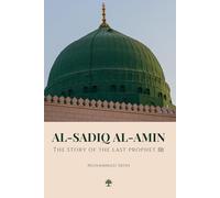 Al-Sadiq Al-Amin: The Story of the Last Prophet