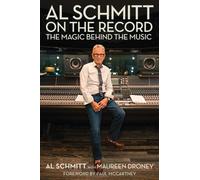 Al Schmitt on the Record : The Magic Behind the Music