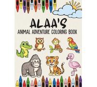 Alaa's Animal Adventure Coloring Book: A Personalized Animal Coloring Book for Alaa | Custom Motivational Name Gift for Children Named Alaa for ... Animal Coloring Book Collection)