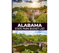 Alabama Bucket List: Your Personal Guide to Alabama’s Must-See Places and Off-the-Beaten-Path Adventures (USA State Parks Adventures)