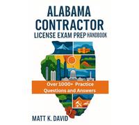 ALABAMA CONTRACTOR LICENSE EXAM PREP HANDBOOK: Proven Question and Answer Practice for Every Key Subject Area