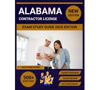 Alabama contractor license exam study guide 2025 edition: Pass Your Alabama General & Specialty Contractor Exam - Complete Prep with Practice Tests, Building Codes & Business Law