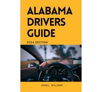 Alabama Drivers Guide: A Comprehensive Study Manual for Responsible and safe driving in the State of Alabama (Drivers Manual)