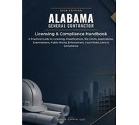 Alabama General Contractor 2026 EDITION: Licensing & Compliance Handbook - A Practical Guide to Licensing, Classifications, Bid Limits, Applications, ... Enforcement, Court Rules, Liens & Compliance