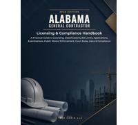 Alabama General Contractor 2026 EDITION: Licensing & Compliance Handbook - A Practical Guide to Licensing, Classifications, Bid Limits, Applications, ... Enforcement, Court Rules, Liens & Compliance