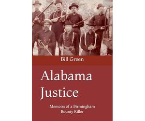 Alabama Justice: Memoirs of a Birmingham Bounty Killer