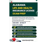 ALABAMA LIFE AND HEALTH INSURANCE LICENSE EXAM PREP: Complete Exam Prep With Practice Questions and Expert Strategies for Licensing Success (United ... Health Insurance license Exam Prep 2026/2027)