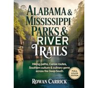 ALABAMA & MISSISSIPPI PARKS & RIVER TRAILS: HIKING PATHS, CANOE ROUTES, SOUTHERN CULTURE & CULINARY GEMS ACROSS THE DEEP SOUTH