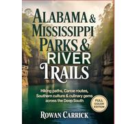 ALABAMA & MISSISSIPPI PARKS & RIVER TRAILS: HIKING PATHS, CANOE ROUTES, SOUTHERN CULTURE & CULINARY GEMS ACROSS THE DEEP SOUTH