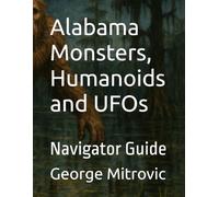 Alabama Monsters, Humanoids and UFOs: Navigator Guide