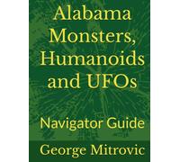 Alabama Monsters, Humanoids and UFOs: Navigator Guide