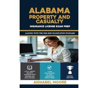 ALABAMA PROPERTY AND CASUALTY INSURANCE LICENSE EXAM PREP: Essential Licensing Knowledge for Beginners and Professionals