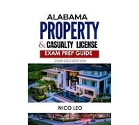 ALABAMA PROPERTY AND CASUALTY INSURANCE LICENSE EXAM PREP GUIDE: A Complete Property & Casualty Insurance Study Guide with Updated Content, Practice Questions, and Exam Preparation Tools