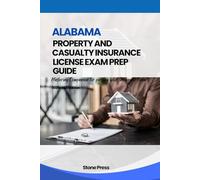 ALABAMA PROPERTY AND CASUALTY INSURANCE LICENSE EXAM PREP GUIDE: Mastering Companion for Passing your Insurance Exam