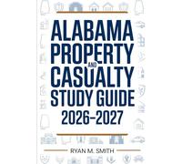 ALABAMA PROPERTY AND CASUALTY STUDY GUIDE 2026-2027: Complete Review with Practice Tests and Answer Explanations
