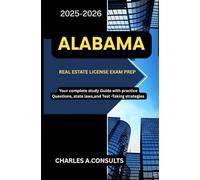 ALABAMA REAL ESTATE LICENSE EXAM PREP: Your Complete Study Guide with Practice Questions, State Laws, and Test-Taking Strategies (United States Real Estate Exam Guide for All States)