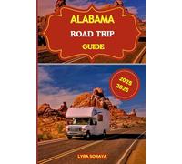 ALABAMA ROAD TRIP GUIDE 2025-2026: Drive, Explore, and Experience Alabama with Updated Routes, Authentic Adventures, and Hidden Spots You’ll Never Forget.