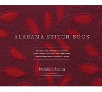 Alabama Stitch Book: Projects and Stories Celebrating Hand-Sewing, Quilting and Embroidery for Contemporary Sustainable Style (Alabama Studio)