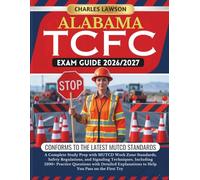 ALABAMA TCFC EXAM GUIDE 2026/2027: A Complete Study Prep with MUTCD Work Zone Standards, Safety Regulations, and Signaling Techniques, Including 1200+ ... to Help You Pass on the First Try