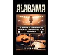 ALABAMA: The Heartbeat of Country Music and Southern Rock - A Fan Biography of the Legendary Band