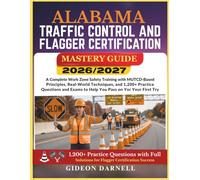 ALABAMA TRAFFIC CONTROL AND FLAGGER CERTIFICATION MASTERY GUIDE 2026/2027: A Complete Work Zone Safety Training with MUTCD-Based Principles, ... Exams to Help You Pass Your on the First Try