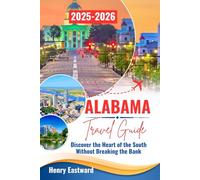 ALABAMA TRAVEL GUIDE 2025-2026: Discover the Heart of the South Without Breaking the BankTitle
