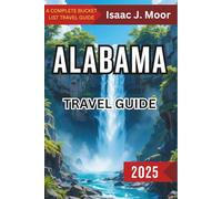 ALABAMA TRAVEL GUIDE 2025: Coast to Mountains, Adventure Awaits