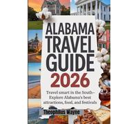 Alabama travel guide 2026: Travel Smart in the South - Explore Alabama’s Best Attractions, Food, and Festivals