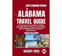 ALABAMA TRAVEL GUIDE: A Journey to the Heart of Dixie Through Scenic Drives, Local Eats, and Unforgettable Southern Adventures