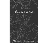 Alabama Travel Notebook: 6x9 Travel Journal or Diary with prompts, Checklists and Bucketlists perfect gift for your Trip to Alabama for every Traveler on a USA America Roadtrip