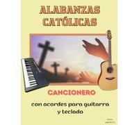 Alabanzas Católicas - Cancionero con Acordes para Guitarra y Teclado: Más de 100 cantos de misa y adoración con letras claras y diagramas de acordes ... ideal para grupos de oración y celebraciones.
