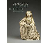 Alabaster Sculpture in Europe (1300-1650) (Studies in Medieval and Early Renaissance Art History)