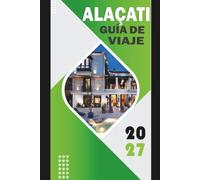 ALAÇATI GUÍA DE VIAJE 2027: "Explorando la costa egea de Turquía: windsurf, rutas de vino, gastronomía local, excursiones de un día a Éfeso y Quíos, e itinerarios prácticos para 2027"
