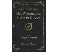 Aladdin and His Wonderful Lamp in Rhyme (Classic Reprint)