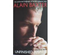 Alain Baxter Unfinished Business: The Authorised Biography of Britain's Olympic Skier