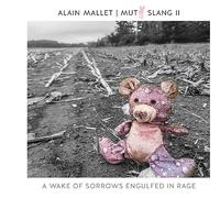 Alain Mallett - Mutt Slang II: A Wake Of Sorrows Engulfed In Rage