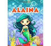 Alaina: Personalized Coloring Book For Alaina: Theme: Mermaid | Perfect Birthday Gift For Alaina | Ages: 4-8 (Mermaid Coloring Book Present for ... Halloween, Thanksgiving and All Occasions)